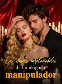 Portada de la novela Los deseos implacables de mi magnate manipulador