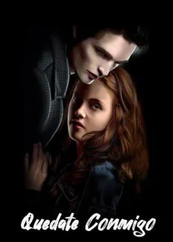 Quedate Conmigo (Crepusculo Fic)