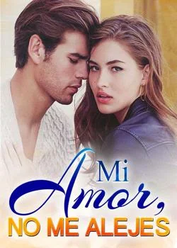 Portada de la novela Mi amor, no me alejes