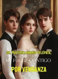 Portada de la novela Sr. Multimillonario Telépata, Me Fugué Contigo por Venganza
