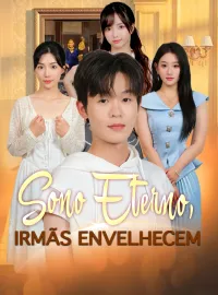 Sono Eterno, Irmãs EnvelhecemDramas Curtos