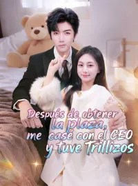 Después de obtener la plaza, me casé con el CEO y tuve trillizosMiniseries