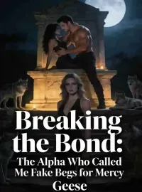 Breaking the Bond: The Alpha Who Called Me Fake Begs for Mercy Novel Cover
