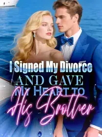 I Signed My Divorce and Gave My Heart to His Brother Novel Cover
