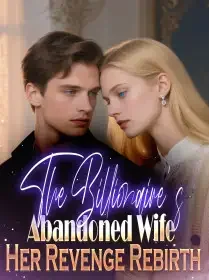 The Billionaire's Abandoned Wife Her Revenge Rebirth