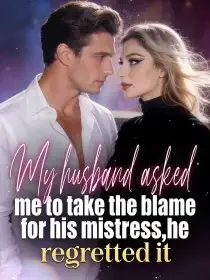 My husband asked me to take the blame for his mistress,he regretted it Novel Cover