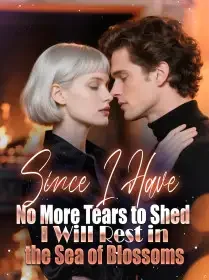 Since I Have No More Tears to Shed, I Will Rest in the Sea of Blossoms Novel Cover