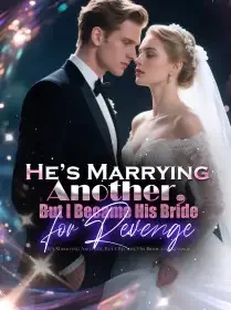 He’s Marrying Another, But I Became His Bride for Revenge Novel Cover