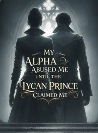 My Alpha Abused Me Until the Lycan Prince Claimed Me Novel Cover