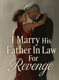 I Marry His Father In Law For Revenge Novel Cover