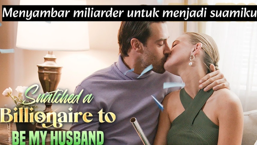 Menyambar Miliarder untuk Menjadi Suamiku – Kisah Cinta Tak Terduga yang Bikin Ketagihan