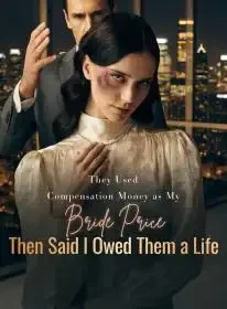 They Used Compensation Money as My Bride Price,Then Said I Owed Them a Life Novel Cover