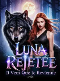 Luna Rejetée : Il Veut Que Je Revienne