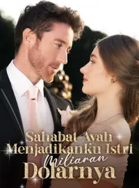 Sahabat Ayah Menjadikanku Istri Miliaran DolarnyaDrama Pendek