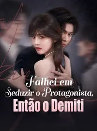 Falhei em Seduzir o Protagonista, Então o DemitiDramas Curtos