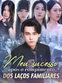 Meu sucesso após o rompimento dos laços familiaresDramas Curtos