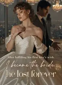 After fulfilling his first love's wish, I became the bride he lost forever. Novel Cover