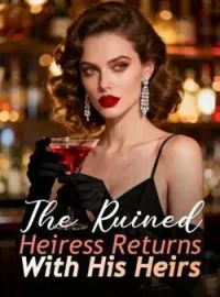 The Ruined Heiress Returns With His HeirsShort Dramas