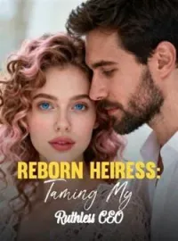 Reborn Heiress: Taming My Ruthless CEO