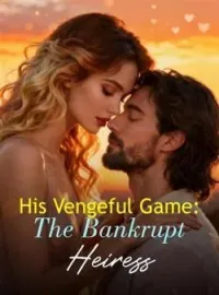 His Vengeful Game: The Bankrupt HeiressShort Dramas