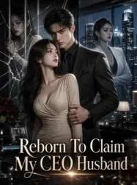 Reborn To Claim My CEO Husband