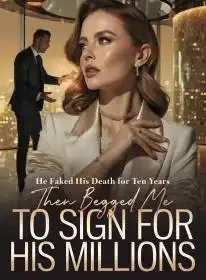 He Faked His Death for Ten Years,Then Begged Me to Sign for His Millions Novel Cover