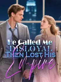 He Called Me Disloyal, Then Lost His Empire Novel Cover