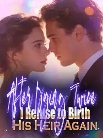 After Dying Twice, I Refuse to Birth His Heir Again Novel Cover