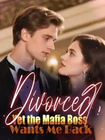 Divorced, Yet the Mafia Boss Wants Me Back Novel Cover