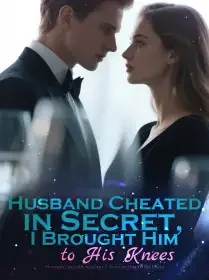Husband Cheated in Secret, I Brought Him to His Knees Novel Cover