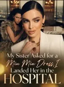 My Sister Asked for a Miu Miu Dress,I Landed Her in the Hospital Novel Cover