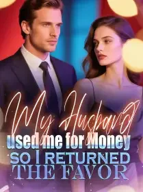 My Husband used me for Money, so I returned the Favor Novel Cover
