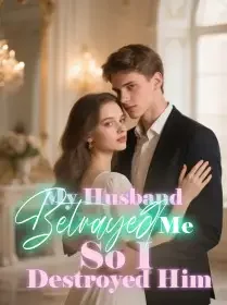 My Husband Betrayed Me, So I Destroyed Him Novel Cover