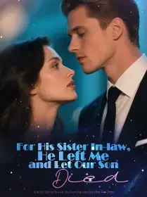 For His Sister In-law, He Left Me and Let Our Son Died Novel Cover