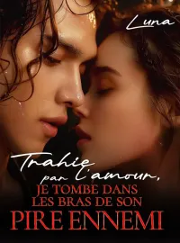 Couverture du roman Trahie par l'amour, je tombe dans les bras de son pire ennemi
