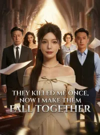 They Killed Me Once, Now I Make Them Fall TogetherShort Dramas