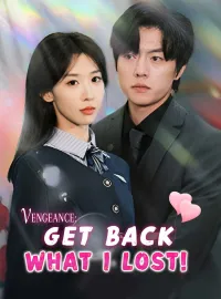 Vengeance: Get Back What I Lost!Short Dramas