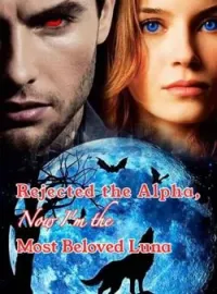 Rejected the Alpha, Now I'm the Most Beloved Luna