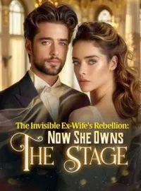 The Invisible Ex-Wife's Rebellion: Now She Owns The Stage Novel Cover
