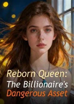 Reborn Queen: The Billionaire's Dangerous Asset Novel Cover