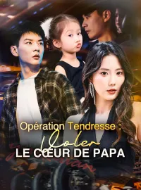 Opération Tendresse : Voler le Cœur de PapaMini-dramas