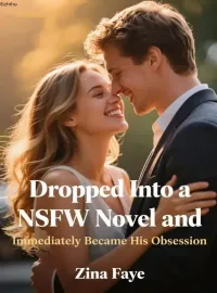 Dropped Into a NSFW Novel and Immediately Became His Obsession Novel Cover
