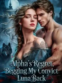 Alpha's Regret, Begging My Convict Luna Back Novel Cover