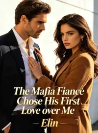 The Mafia Fiancé Chose His First Love over Me Novel Cover