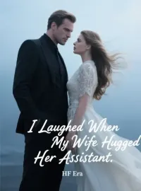 I Laughed When My Wife Hugged Her Assistant Novel Cover