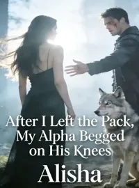 After I Left the Pack, My Alpha Begged on His Knees Novel Cover