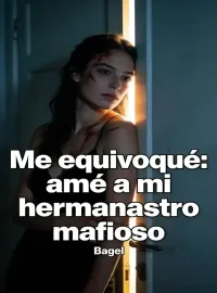 Portada de la novela Me equivoqué: amé a mi hermanastro mafioso
