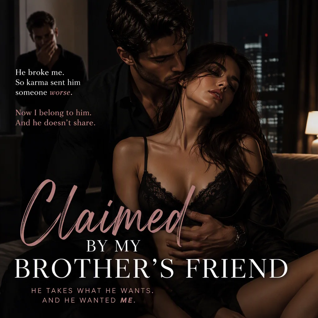 Claimed by my brother's friend after my Ex's revenge Novel Cover