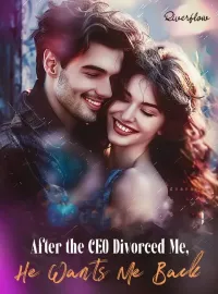 After the CEO Divorced Me, He Wants Me Back Novel Cover