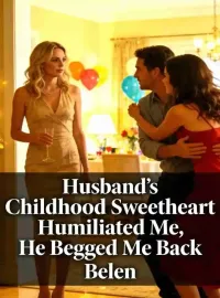 Husband’s Childhood Sweetheart Humiliated Me, He Begged Me Back Novel Cover